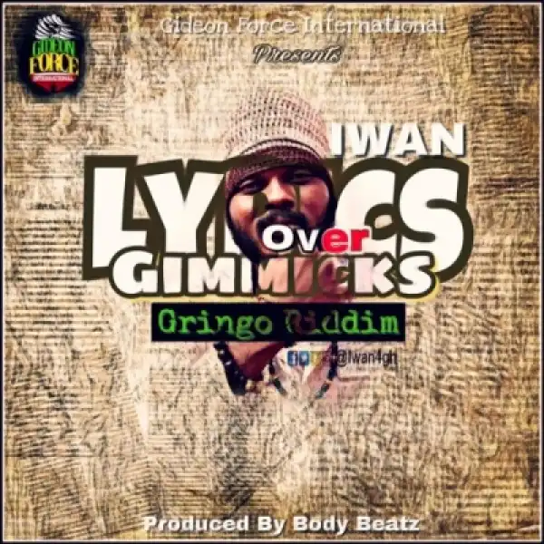IWAN - Lyrics Over Gimmicks (Gringo Riddim)
